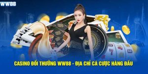 Casino Ww88 - Chuyên Mục Giải Trí Xanh Chín Chất Lượng